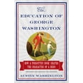 thumbnail image 2 of The Education of George Washington : How a forgotten book shaped the character of a hero (Hardcover), 2 of 2
