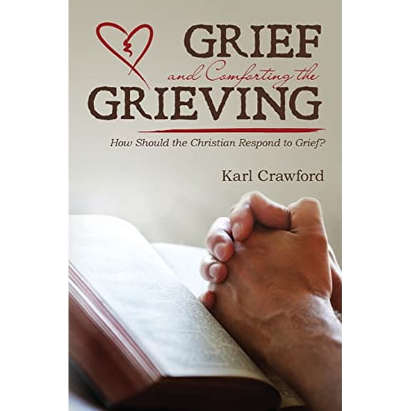Pre-Owned Grief and Comforting the Grieving: How Should the Christian Respond to Grief? (Paperback) 0692781226 9780692781227