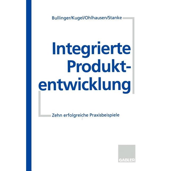 Integrierte Produktentwicklung: Zehn Erfolgreiche Praxisbeispiele, (Paperback)