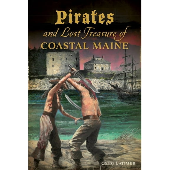 Pirates and Lost Treasure of Coastal Maine, (Paperback)