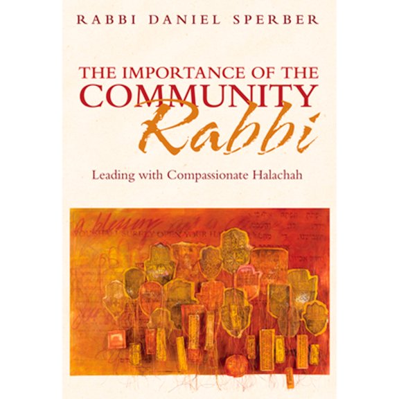 Pre-Owned The Importance of the Community Rabbi: Leading with Compassionate Halachah (Hardcover) by Daniel Sperber, Rabbi Dov Linzer, Chaim Trachtman