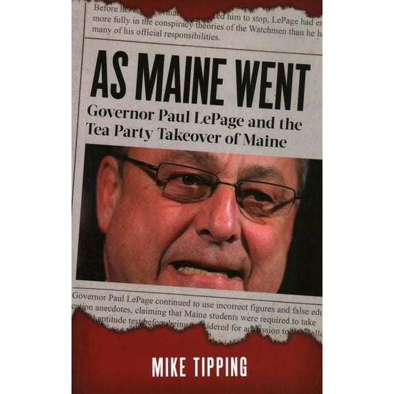 Pre-Owned As Maine Went: Governor Paul Lepage and the Tea Party Takeover of Maine (Paperback) 0884483584 9780884483588