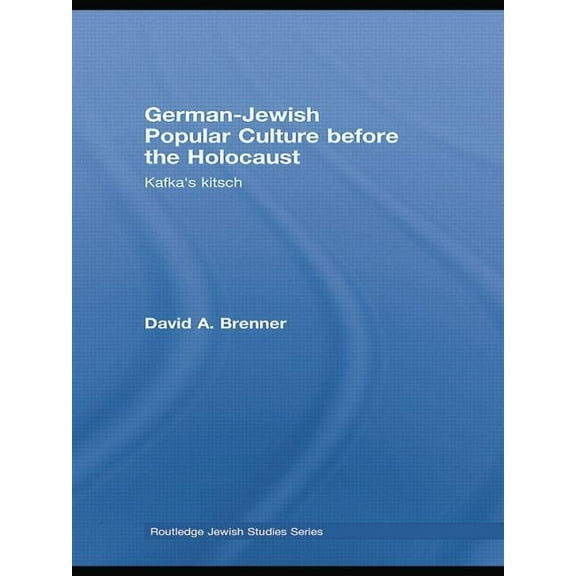 Routledge Jewish Studies German-Jewish Popular Culture before the Holocaust: Kafka's kitsch, (Paperback)