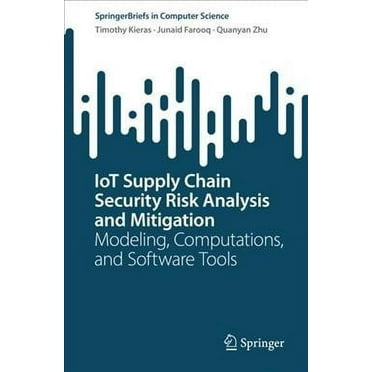 Springerbriefs in Computer Science: Iot Supply Chain Security Risk Analysis and Mitigation: Modeling, Computations, and Software Tools (Paperback)