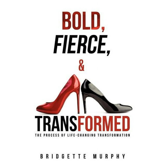 Bold, Fierce, and Transformed, (Paperback)