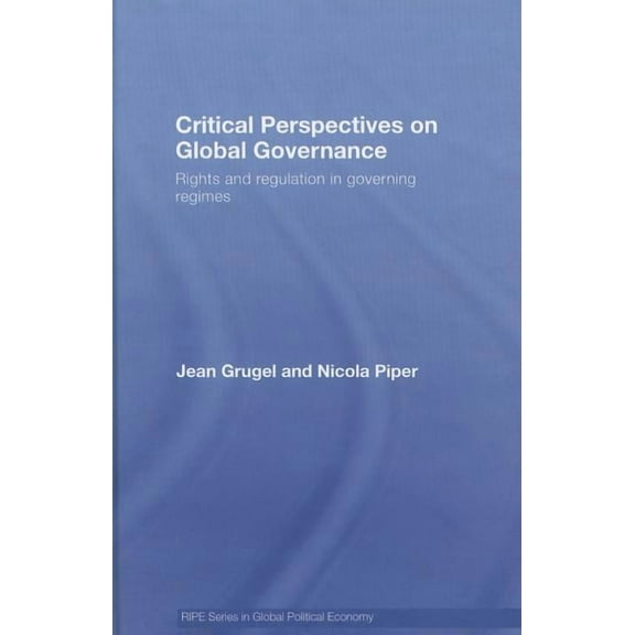 Ripe Global Political Economy Critical Perspectives on Global Governance: Rights and Regulation in Governing Regimes, (Hardcover)