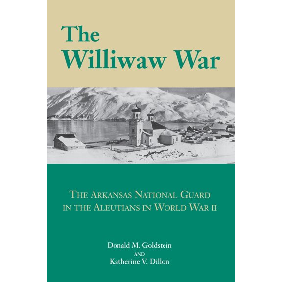 Pre-Owned The Williwaw War: The Arkansas National Guard in the Aleutians in World War II (Hardcover) 1557282420 9781557282422