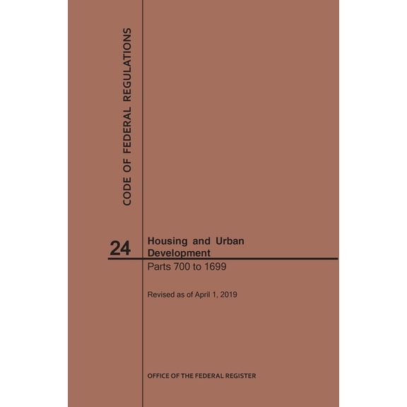 Code of Federal Regulations: Code of Federal Regulations Title 24, Housing and Urban Development, Parts 700-1699, 2019 (Paperback)