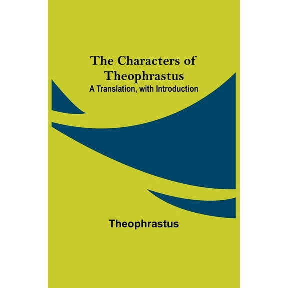 The Characters of Theophrastus; A Translation, with Introduction, (Paperback)