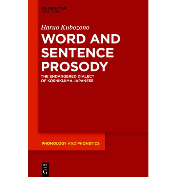 Phonology and Phonetics [Pp] Word and Sentence Prosody: The Endangered Dialect of Koshikijima Japanese, Book 31, (Hardcover)