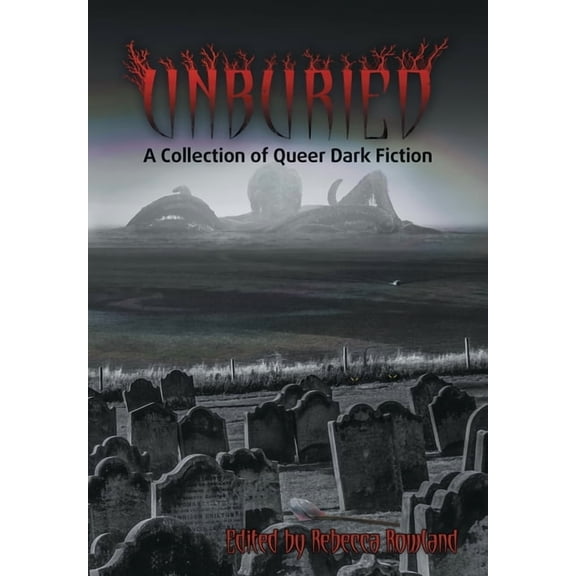 Unburied: A Collection of Queer Dark Fiction (Hardcover)