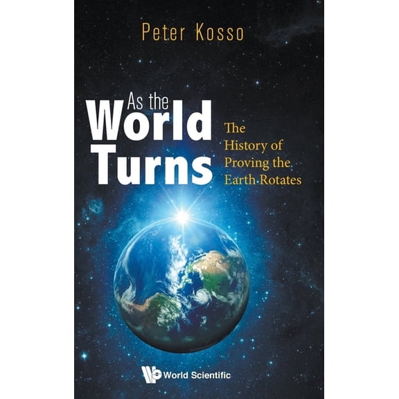 As the World Turns: The History of Proving the Earth Rotates, (Hardcover)