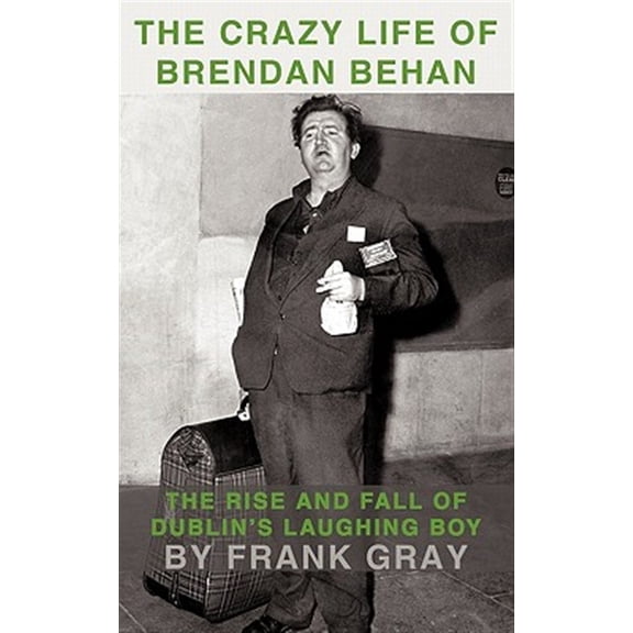 Pre-Owned The Crazy Life of Brendan Behan: The Rise and Fall of Dublin's Laughing Boy