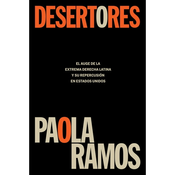 Desertores: El Auge de la Extrema Derecha Latina Y Su Repercusión En Estados Unidos / Defectors, (Paperback)
