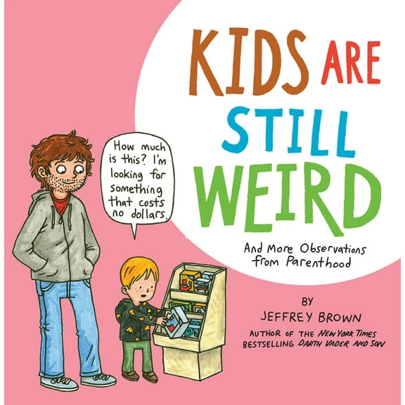 Kids Are Still Weird: And More Observations from Parenthood, (Paperback)