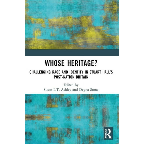 Whose Heritage?: Challenging Race and Identity in Stuart Hall's Post-nation Britain, (Paperback)