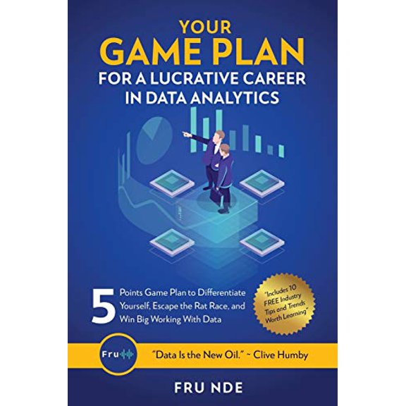 Pre-Owned Your Game Plan for a Lucrative Career in Data Analytics: 5 Simple steps to help you differentiate yourself, escape the rat race, and win big working with data, 9781791368067, 1791368069, Paperback,