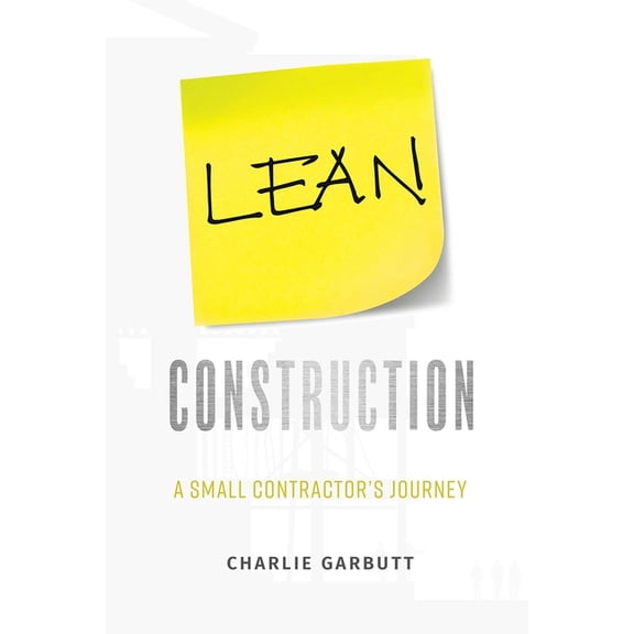 Lean Construction: A Small Contractor's Journey, (Paperback)