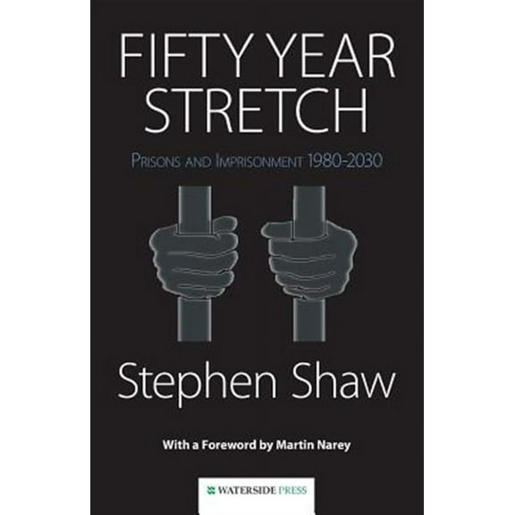 Fifty Year Stretch: Prisons and Imprisonment 1980-2030 (Paperback)