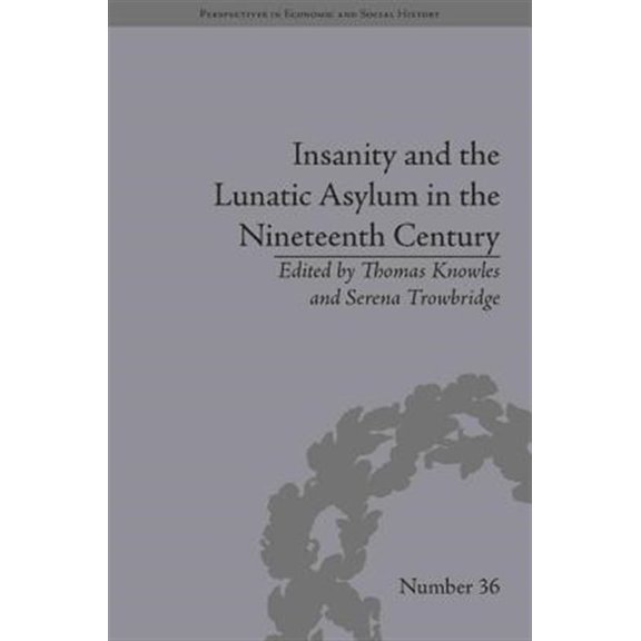 Pre-Owned Perspectives in Economic and Social Hist Insanity and the Lunatic Asylum in the Nineteenth Century, (Hardcover)