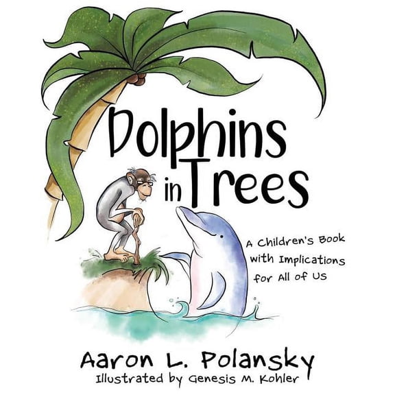 Dolphins in Trees: A Children's Book with Implications for All of Us, (Paperback)