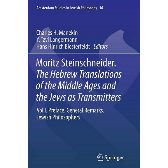 Amsterdam Studies in Jewish Philosophy Moritz Steinschneider. the Hebrew Translations of the Middle Ages and the Jews as Transmitters: Vol I. Preface. General , Book 16, (Paperback)