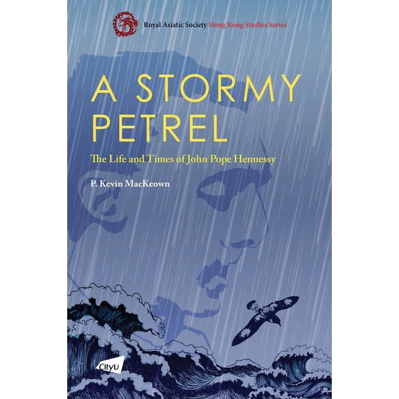 Royal Asiatic Society Hong Kong Studies: A Stormy Petrel : The Life and Times of John Pope Hennessy (Paperback)