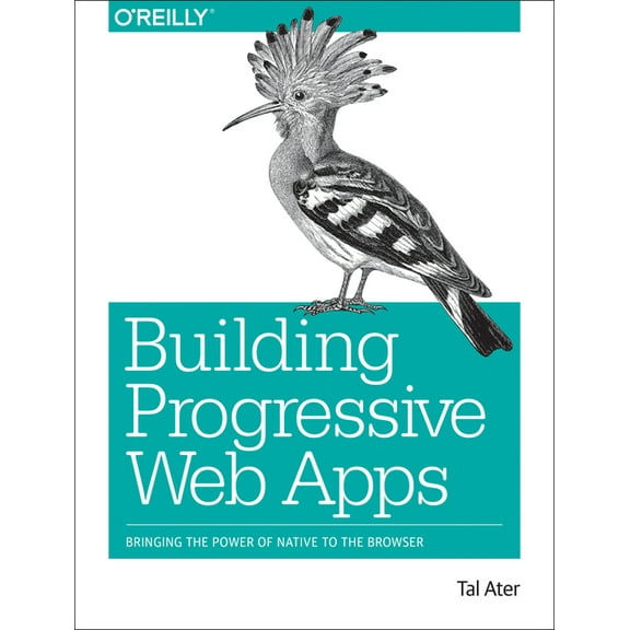 Building Progressive Web Apps: Bringing the Power of Native to the Browser (Paperback)