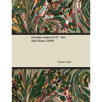 Grandes Ã(c)Tudes S.137 - For Solo Piano (1839) (Paperback)