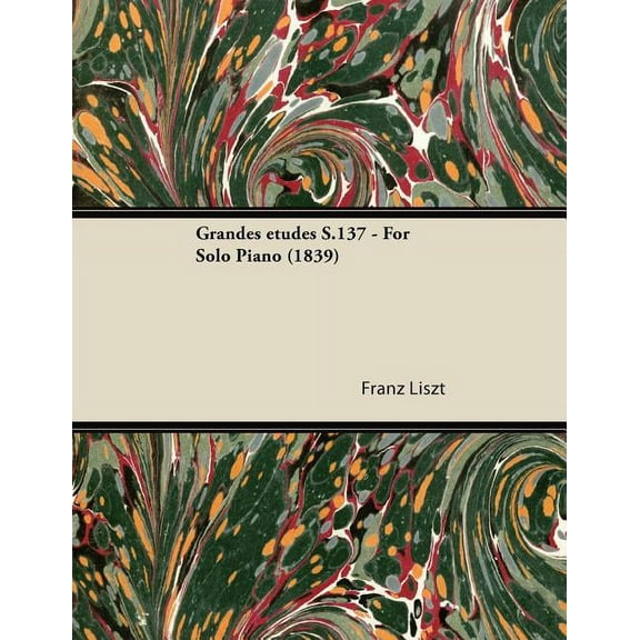 Grandes Ã(c)Tudes S.137 - For Solo Piano (1839) (Paperback)