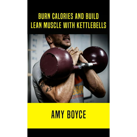 Burn Calories and Build Lean Muscle With Kettlebells -