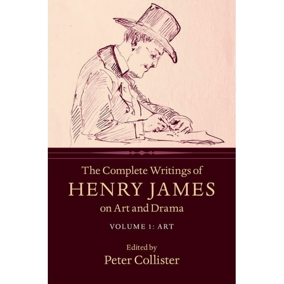 The Complete Writings of Henry James on Art and Drama, (Hardcover)