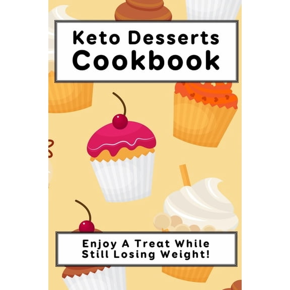 Keto Desserts Cookbook: Enjoy A Treat While Still Losing Weight!: Keto Desserts That Actually Taste Good (Paperback)