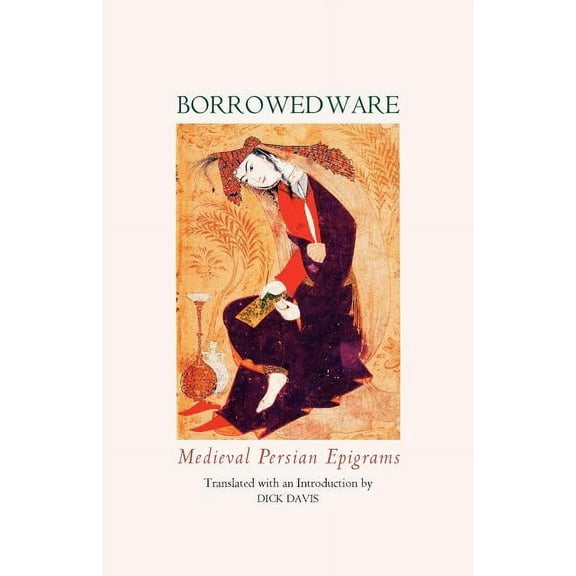 Borrowed Ware: Medieval Persian Epigrams (Paperback)