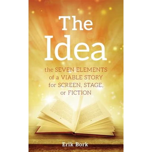 Pre-Owned The Idea: The Seven Elements of a Viable Story for Screen, Stage or Fiction (Paperback) 1732753016 9781732753013