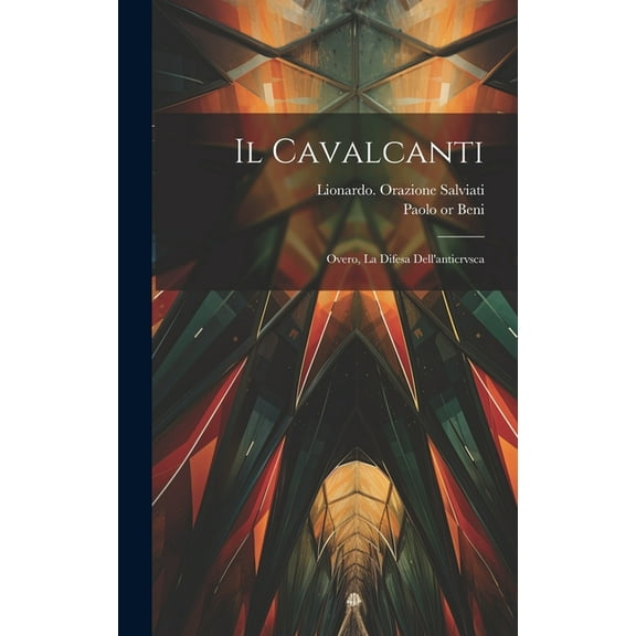 Il Cavalcanti; Overo, La Difesa Dell'anticrvsca (Hardcover)