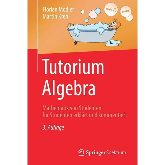 Tutorium Algebra: Mathematik Von Studenten FÃ¼r Studenten ErklÃ¤rt Und Kommentiert, (Paperback)