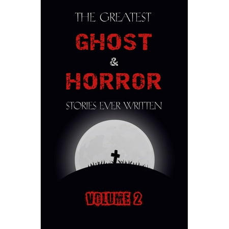 The Greatest Ghost and Horror Stories Ever Written: volume 2 (30 short stories) -