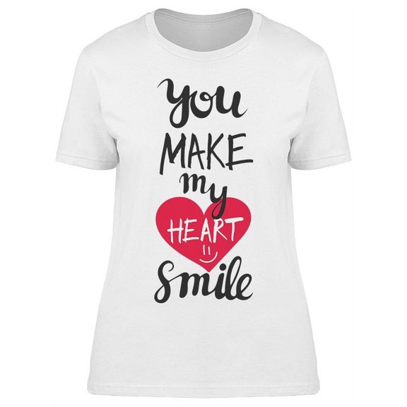 You Make My Heart Smile  Quote  T-Shirt Women -Image by Shutterstock, Female x-Large