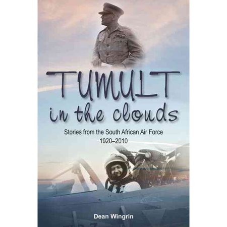 Tumult in the Clouds: Stories from the South African Air Force 1920-2010