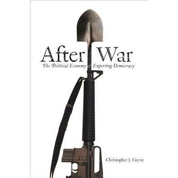 After War : The Political Economy of Exporting Democracy (Paperback)