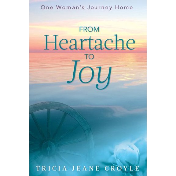 Joy From Heartache to Joy: One Woman's Journey Home, (Paperback)