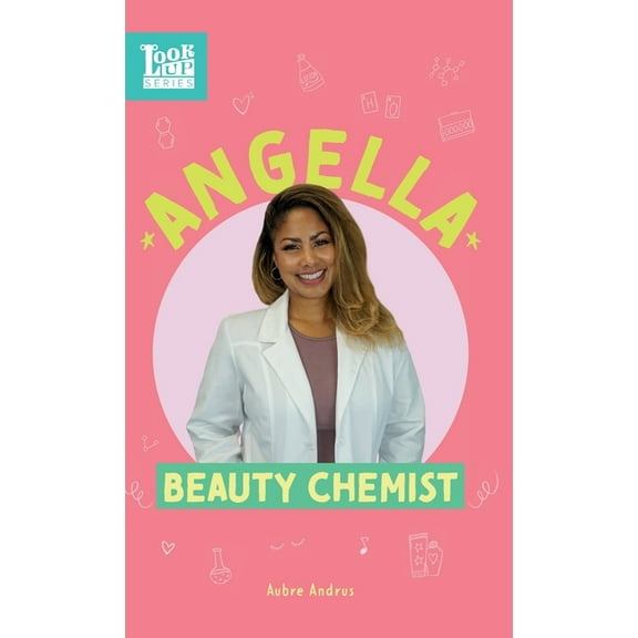 Look Up Angella, Beauty Chemist: Real Women in STEAM, Book 4, (Hardcover)