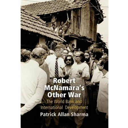 Robert McNamara's Other War : The World Bank and International