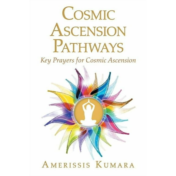 Cosmic Ascension Pathways: Key Prayers for Cosmic Ascension, (Paperback)