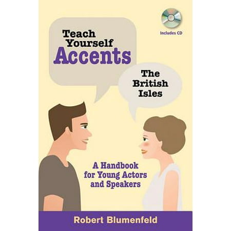 Teach Yourself Accents - The British Isles : A Handbook for Young Actors and (Best British Accent By American Actors)