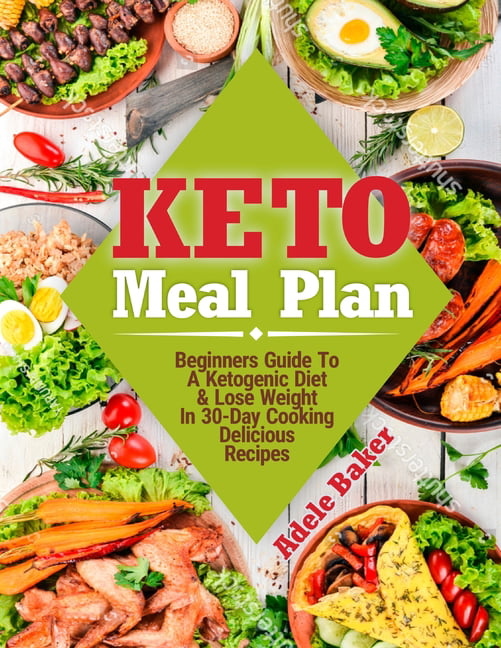Keto Meal Plan : Beginners Guide To A Ketogenic Diet. Lose Weight In 30 ...
