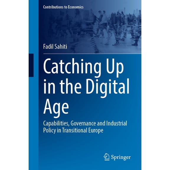 Contributions to Economics Catching Up in the Digital Age: Capabilities, Governance and Industrial Policy in Transitional Europe, (Hardcover)