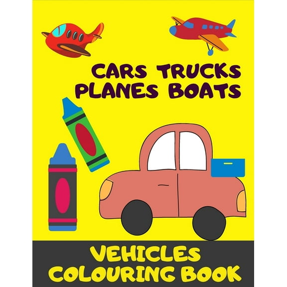 Cars, Truck, Planes, Boats. Vehicles Colouring Book.: A Fun Activity Book For Kids 3 .