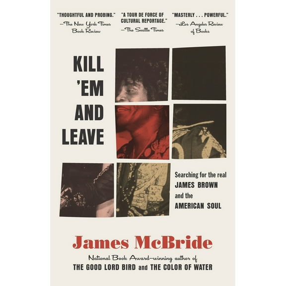 Pre-Owned Kill 'Em and Leave: Searching for James Brown and the American Soul (Paperback) 0812983734 9780812983739